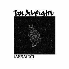 Im Alright (prod fewtile x IAmMattyJ)