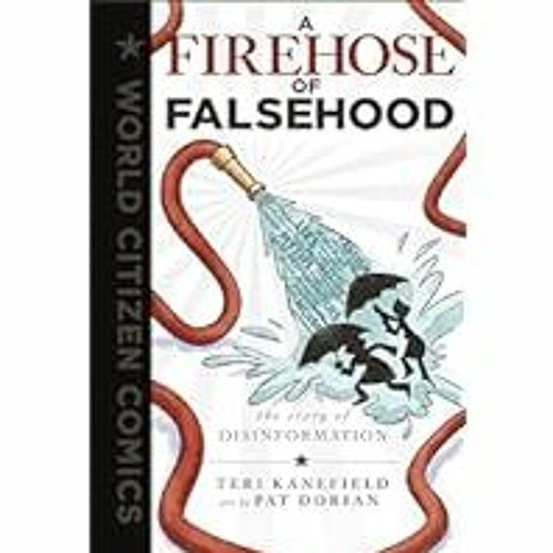 [Read Book] [A Firehose of Falsehood: The Story of Disinformation (World Citizen Comics)] - Te