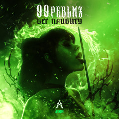 99PRBLMZ - Get Naughty