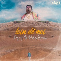Naza - Loin De Moi (Dj No Rules Afro Edit)