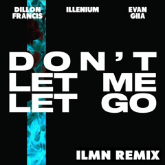 Dillon Francis & ILLENIUM - Don't Let Me Let Go (ILMN Remix)