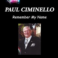 FREE EBOOK 💘 PAUL CIMINELLO: Remember My Name by  Paul Ciminello,Catherine Di Venere