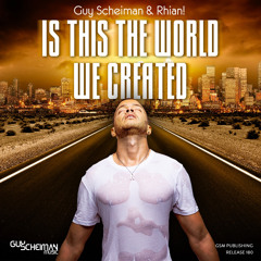 Guy Scheiman & Rhian! - Is This The World We Created (Original Mix)