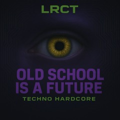 OLD SCHOOL IS A FUTURE - LRCT