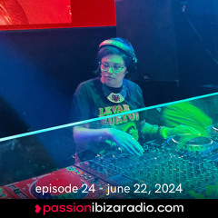 Ep. 24 - Passion Ibiza Radio (air date 22.6.24)
