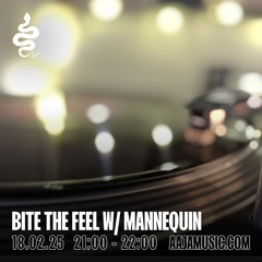 Bite The Feel w/ Mannequin - Aaja channel 1 - 18 02 25