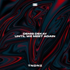 Denis Dekay - Until We Meet Again (Original Mix)