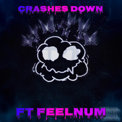 Crashes Down!! ft Feelnum