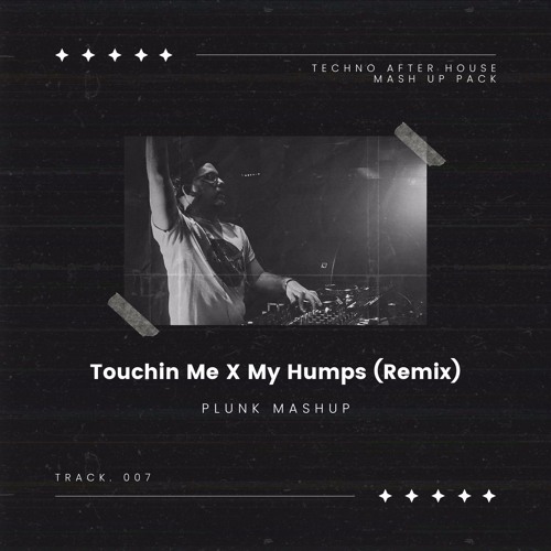 Touchin Me X My Humps (Remix) (PLUNK Mashup)