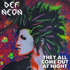 DEF NEON - They All Come Out At Night