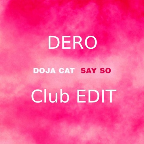 Doja Cat - Say So (DERO Club Edit){FREE UNFILTERED VERSION} [#1 Dancehall top 100 Hypeddit]