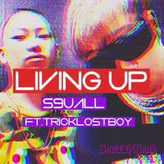 S9UALL - Living Up Ft,Trick Lost Boy