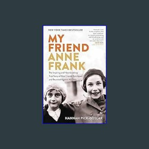 My Friend Anne Frank: The Inspiring by Pick-Goslar, Hannah