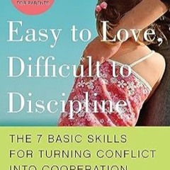 🥢(READ-PDF) Online Easy to Love Difficult to Discipline The 7 Basic Skills for Turning Co