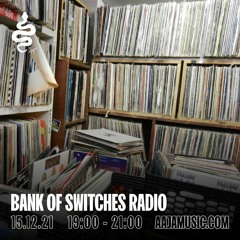 Bank Of Switches Radio 15.12.21