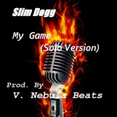 Slim Dogg - My Game (Solo Version) (New Sound) (Prod. By V. Nebula Beats)