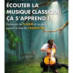 Télécharger le PDF Ecouter la musique classique, ça s'apprend !: Eprouver du plaisir et ne plus p