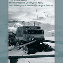 Read EBOOK 📜 Deep Freeze: The United States, the International Geophysical Year, and