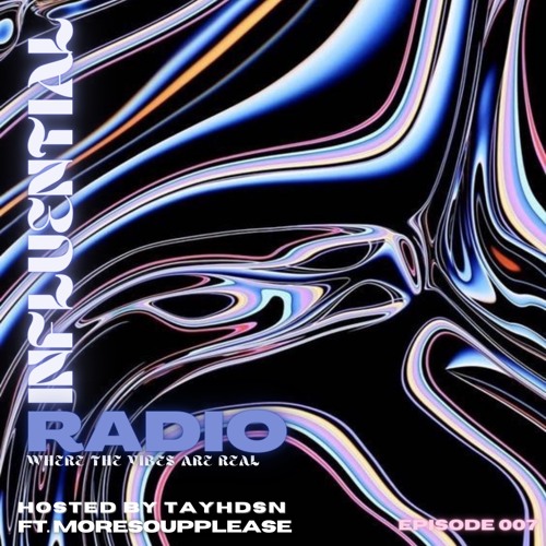INFLUENTIAL VIBES RADIO EP 007 W/ MORESOUPPLEASE