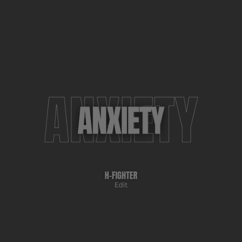 Anxiety (H-Fighter Edit)