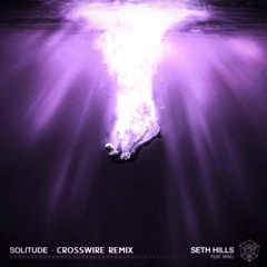 Seth Hills Feat. MINU - Solitude (CROSSWIRE Remix)