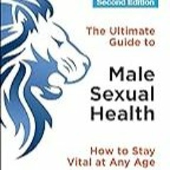 FREE B.o.o.k (Medal Winner) The Ultimate Guide to Male Sexual Health: How to Stay Vital at Any Age