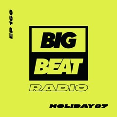 Big Beat Radio: EP #160 - Holiday87 (VACATIONS Mix)