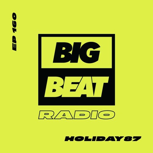Big Beat Radio: EP #160 - Holiday87 (VACATIONS Mix)