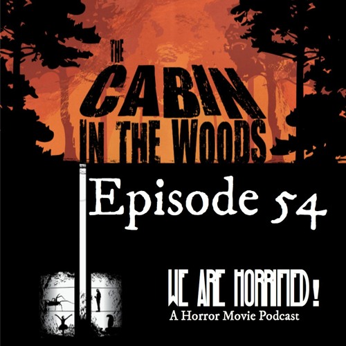 Episode 54 The Cabin In The Woods 11 By We Are Horrified A Horror Movie Podcast