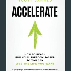 [READ] 🌟 Accelerate: How to Reach Financial Freedom Faster So You Can Live the Life You Want Read