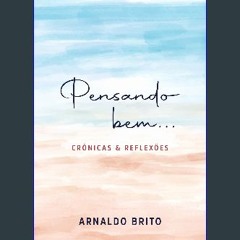 READ [PDF] 📕 PENSANDO BEM...: Crônicas e Reflexões (Portuguese Edition) Pdf Ebook