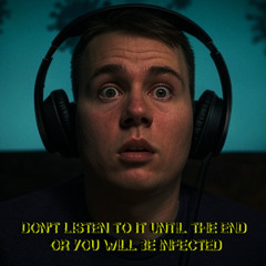 If you listen to it, you get infected