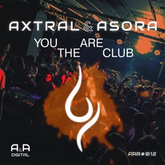 AXTRAL & ASORA - "YOU ARE" THE CLUB // OUT NOW!