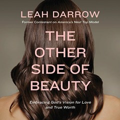 [View] [KINDLE PDF EBOOK EPUB] The Other Side of Beauty: Embracing God's Vision for Love and True Wo