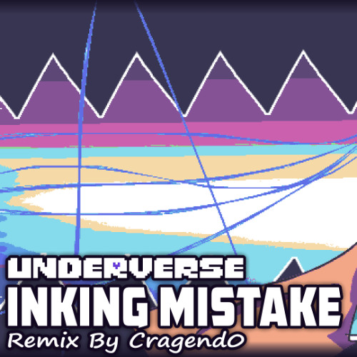 Underverse - Inking Mistake - Remix V3 By Cragend0