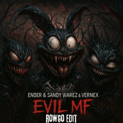 Ender & Sandy Warez & Vernex - Evil MF (ROWGO EDIT)
