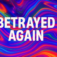 Betrayed Again