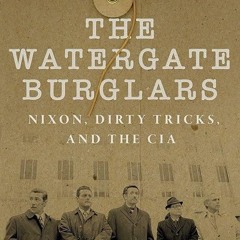 free read✔ Watergate Burglars: Nixon, Dirty Tricks, and the CIA