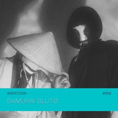 ADDICTION | Samurai Sluts #002
