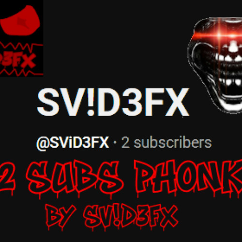 2 SUBS PHONK - SV!D3FX [OFFICIAL RELEASE, 2 SUBSCRIBERS SPECIAL]