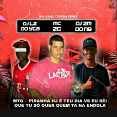MC2G - PIRANHA HJ É TEU DIA  VS  TU SÓ QUER QUEM TA NA ENDOLA  [[ DJS LZ E 2M  ]]  2K21 🔥