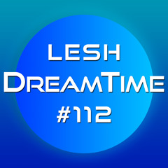 ♫ DreamTime Episode #112