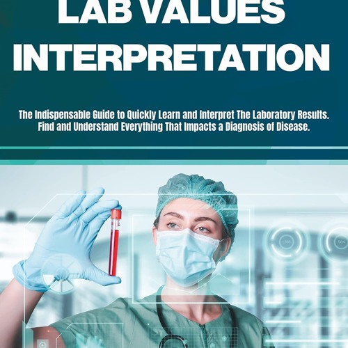 Stream [DOWNLOAD] LAB VALUES INTERPRETATION The Indispensable Guide to