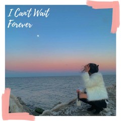 I Can't Wait Forever
