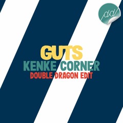Guts - Kenke Corner (Double Dragon Edit)