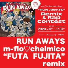RUN AWAYS / m-flo♡chelmico “FUTA  FUJITA” remix