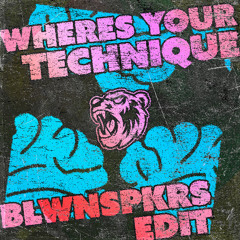 WHERES YOUR TECHNIQUE (BLWNSPKRS EDIT)