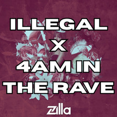 ILLEGAL X 4AM IN THE RAVE (ZILLA TECHNO MASHUP)