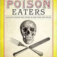 [Read] KINDLE 📔 The Poison Eaters: Fighting Danger and Fraud in our Food and Drugs (