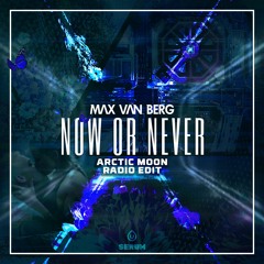 Max Van Berg - Now or Never (Arctic Moon Radio Edit)